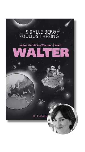 Sibylle Berg, Julius Thesing - Mein ziemlich seltsamer Freund Walter